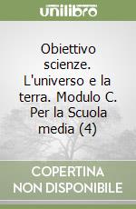 Obiettivo scienze. L'universo e la terra. Modulo C. Per la Scuola media (4) libro