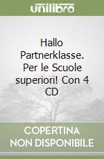 Hallo Partnerklasse. Per le Scuole superiori! Con 4 CD