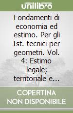 Fondamenti di economia ed estimo. Per gli Ist. tecnici per geometri. Vol. 4: Estimo legale; territoriale e catastale libro