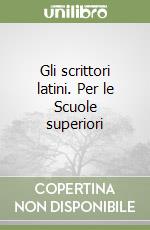 Gli scrittori latini. Per le Scuole superiori (2) libro