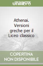 Athenai. Versioni greche per il Liceo classico libro