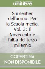 Sui sentieri dell'uomo. Per la Scuola media. Vol. 3: Il Novecento e l'alba del terzo millennio libro