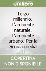 Terzo millennio. L'ambiente naturale. L'ambiente urbano. Per la Scuola media libro