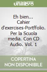 Eh bien... Cahier d'exercises-Portffolio. Per la Scuola media. Con CD Audio. Vol. 1 libro