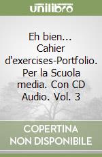 Eh bien... Cahier d'exercises-Portfolio. Per la Scuola media. Con CD Audio. Vol. 3 libro