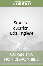 Storie di guerrieri. Ediz. inglese libro