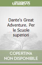 Dante's Great Adventure. Per le Scuole superiori libro