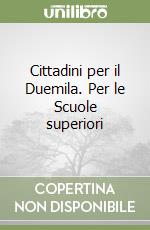 Cittadini per il Duemila. Per le Scuole superiori libro