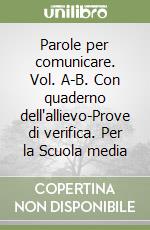 Parole per comunicare. Vol. A-B. Con quaderno dell'allievo-Prove di verifica. Per la Scuola media libro