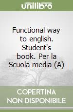 Functional way to english. Student's book. Per la Scuola media (A) libro