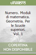 Numero. Moduli di matematica. Geometria. Per le Scuole superiori. Vol. 1 libro