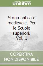 Storia antica e medievale. Per le Scuole superiori. Vol. 1 libro