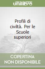 Profili di civiltà. Per le Scuole superiori libro