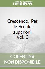 Crescendo. Per le Scuole superiori. Vol. 3