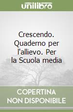 Crescendo. Quaderno per l'allievo. Per la Scuola media