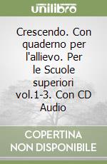 Crescendo. Con quaderno per l'allievo. Per le Scuole superiori vol.1-3. Con CD Audio