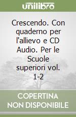 Crescendo. Con quaderno per l'allievo e CD Audio. Per le Scuole superiori vol. 1-2