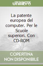 La patente europea del computer. Per le Scuole superiori. Con CD-ROM libro