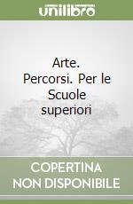 Arte. Percorsi. Per le Scuole superiori libro