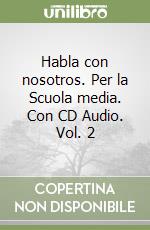 Habla con nosotros. Per la Scuola media. Con CD Audio. Vol. 2 libro