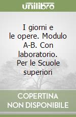 I giorni e le opere. Modulo A-B. Con laboratorio. Per le Scuole superiori (2) libro