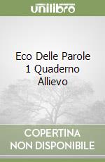 Eco Delle Parole 1 Quaderno Allievo libro