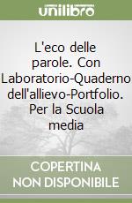 L'eco delle parole. Con Laboratorio-Quaderno dell'allievo-Portfolio. Per la Scuola media libro