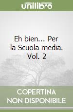 Eh bien... Per la Scuola media. Vol. 2 libro