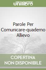 Parole Per Comunicare-quaderno Allievo libro