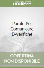 Parole Per Comunicare D-verifiche libro