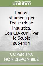 I nuovi strumenti per l'educazione linguistica. Con CD-ROM. Per le Scuole superiori libro