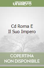 Cd Roma E Il Suo Impero libro