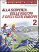 Alla scoperta delle regioni e degli stati europei. Per la Scuola media. Vol. 2 libro