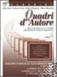 Quadri d'autore. Antologia (non solo letteraria). Volume A. Per le Scuole superiori libro