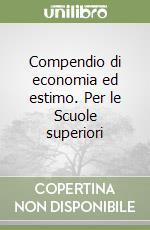 Compendio di economia ed estimo. Per le Scuole superiori libro