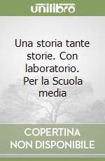 Una storia tante storie. Con laboratorio. Per la Scuola media libro