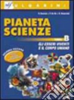 Pianeta scienze. Per la Scuola media. Vol. 2: Gli esseri viventi e il corpo umano libro