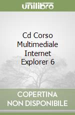 Cd Corso Multimediale Internet Explorer 6 libro
