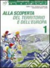 Alla scoperta del territorio e dell'Europa. Con materiali per il docente. Per la Scuola media. Vol. 1 libro