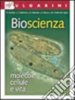 Bioscienza. Molecole, cellule. vita. Per le Scuole superiori libro