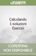 Calcolando 1-soluzioni Esercizi libro