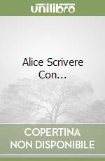 Alice Scrivere Con... libro