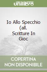 Io Allo Specchio (all. Scritture In Gioc libro