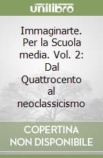 Immaginarte. Per la Scuola media. Vol. 2: Dal Quattrocento al neoclassicismo libro