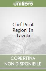 Chef Point Regioni In Tavola libro