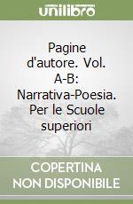 Pagine d'autore. Vol. A-B: Narrativa-Poesia. Per le Scuole superiori libro