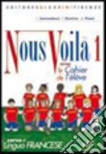 Nous voilà. Con cahier. Per la Scuola media. Con CD Audio. Vol. 1 libro