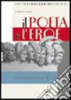 Il poeta e l'eroe. Antologia di epica. Per le Scuole superiori libro