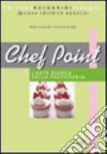 Chef point. L'arte bianca della pasticceria. Laboratorio di cucina. Per gli Ist. tecnici e professionali libro