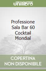 Professione Sala Bar 60 Cocktail Mondial libro